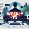 Forex weekly analysis and currencies outlook